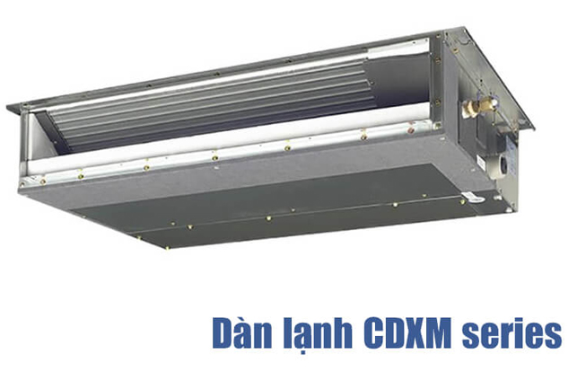DÀN LẠNH GIẤU TRẦN NỐI ỐNG GIÓ ÁP SUẤT TĨNH THẤP MULTI NX - CDXM SERIES LOẠI TIÊU CHUẨN